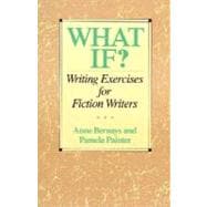 What If? : Writing Exercises for Fiction Writers