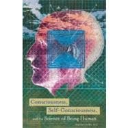 Consciousness, Self-Consciousness, and the Science of Being Human