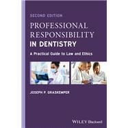 Professional Responsibility in Dentistry A Practical Guide to Law and Ethics