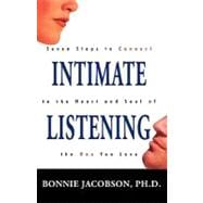 Intimate Listening : Seven Steps to Connect to the Heart and Soul of the One You Love