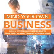 Mind Your Own Business | Basics of Entrepreneurship | Economic System | Social Studies 5th Grade | Children's Government Books