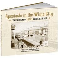 Spectacle in the White City The Chicago 1893 World's Fair