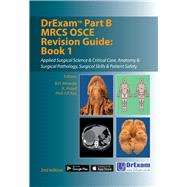 DrExam Part B MRCS OSCE Revision Guide Book 1 Applied Surgical Science & Critical Care, Anatomy & Surgical Pathology, Surgical Skills & Patient Safety