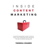 Inside Content Marketing EContent Magazine's Guide to Roles, Tools, and Strategies for Thriving in the Age of Brand Journalism