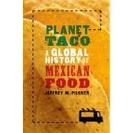 Planet Taco A Global History of Mexican Food