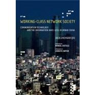 Working-Class Network Society Communication Technology and the Information Have-Less in Urban China