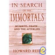 In Search of the Immortals : Mummies, Death and the Afterlife