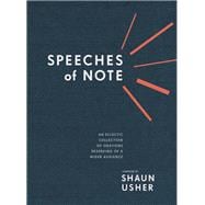 Speeches of Note An Eclectic Collection of Orations Deserving of a Wider Audience