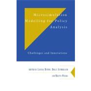 Microsimulation Modelling for Policy Analysis: Challenges and Innovations