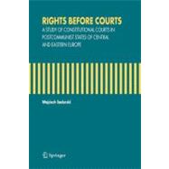 Rights Before Courts : A Study of Constitutional Courts in Postcommunist States of Central and Eastern Europe