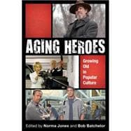 Aging Heroes Growing Old in Popular Culture,9781442250062