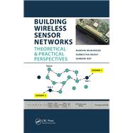 Building Wireless Sensor Networks: Theoretical and Practical Perspectives