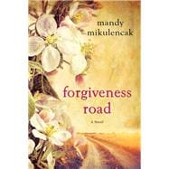 Forgiveness Road A Powerful Novel of Compelling Historical Fiction