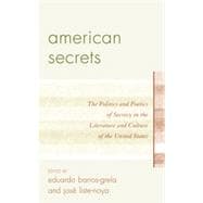 American Secrets The Politics and Poetics of Secrecy in the Literature and Culture of the United States