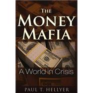 The Money Mafia A World in Crisis