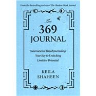 The 369 Journal Neuroscience-Based Journaling: Your Key to Unlocking Limitless Potential