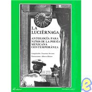 La luciernaga/ The Glowworm: Antologia para ninos de la poesia mexicana contemporanea/ Anthology for children of Contemporary mexican poetry