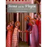 Siena and the Virgin : Art and Politics in a Late Medieval City State