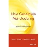 Next Generation Manufacturing  Methods and Techniques