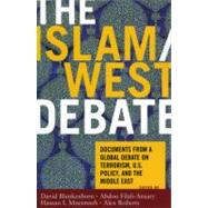 The Islam/West Debate Documents from a Global Debate on Terrorism, U.S. Policy, and the Middle East