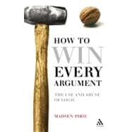 How to Win Every Argument : The Use and Abuse of Logic