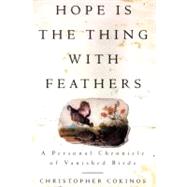 Hope Is the Thing with Feathers A Personal Chronicle of Vanished Birds