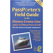 PassPorter's Field Guide to the Disney Cruise Line : The Take-along Travel Guide and Planner