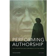 Performing Authorship Self-Inscription and Corporeality in the Cinema