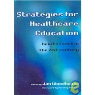 Strategies for Healthcare Education: How to Teach in the 21st Century