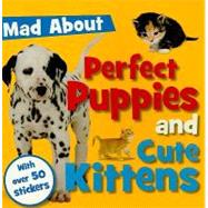 Mad About Perfect Puppies and Cute Kittens