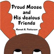 Proud Moose and His Jealous Friends