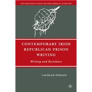 Contemporary Irish Republican Prison Writing : Writing and Resistance