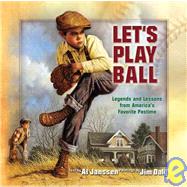Let's Play Ball : Legends and Lessons from America's Favorite Pastime