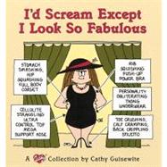 I'd Scream Except I Look So Fabulous A Cathy Collection