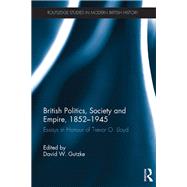 British Politics, Society and Empire, 1852-1945: Essays in Honour of Trevor O. Lloyd