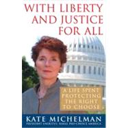 With Liberty and Justice for All : A Life Spent Protecting the Right to Choose