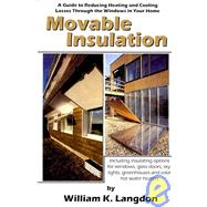 Movable Insulation : A Guide to Reducing Heating and Cooling Losses Through the Windows in Your Home