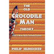 The Old Crocodile Man Theory A Novel of Murder, Mystery, and Monkey Business
