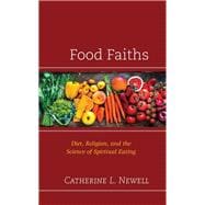 Food Faiths Diet, Religion, and the Science of Spiritual Eating