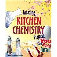 Amazing Kitchen Chemistry Projects You Can Build Yourself