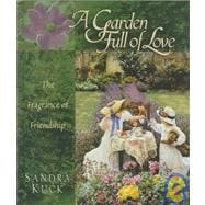 Garden Full of Love : The Fragrance of Flowers and Friendship