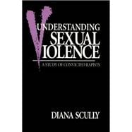 Understanding Sexual Violence: A Study of Convicted Rapists