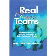Real Dream Teams: Seven Practices Used by World-Class Team Leaders to Achieve Extraordinary Results