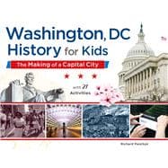 Washington, DC, History for Kids The Making of a Capital City, with 21 Activities