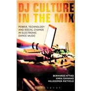DJ Culture in the Mix Power, Technology, and Social Change in Electronic Dance Music