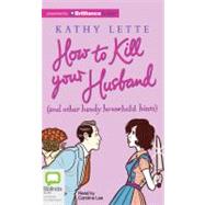How to Kill Your Husband: And Other Handy Household Hints