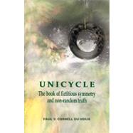 Unicycle: The Book of Fictitious Symmetry and Non-Random Truth