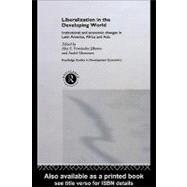 Liberalization in the Developing World: Institutional and Economic Changes in Latin America, Africa and Asia