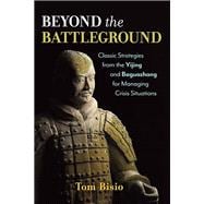 Beyond the Battleground Classic Strategies from the Yijing and Baguazhang for Managing Crisis Situations