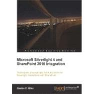 Microsoft Silverlight 4 and SharePoint 2010 Integration : Techniques, practical tips, hints, and tricks for Silverlight interactions with SharePoint